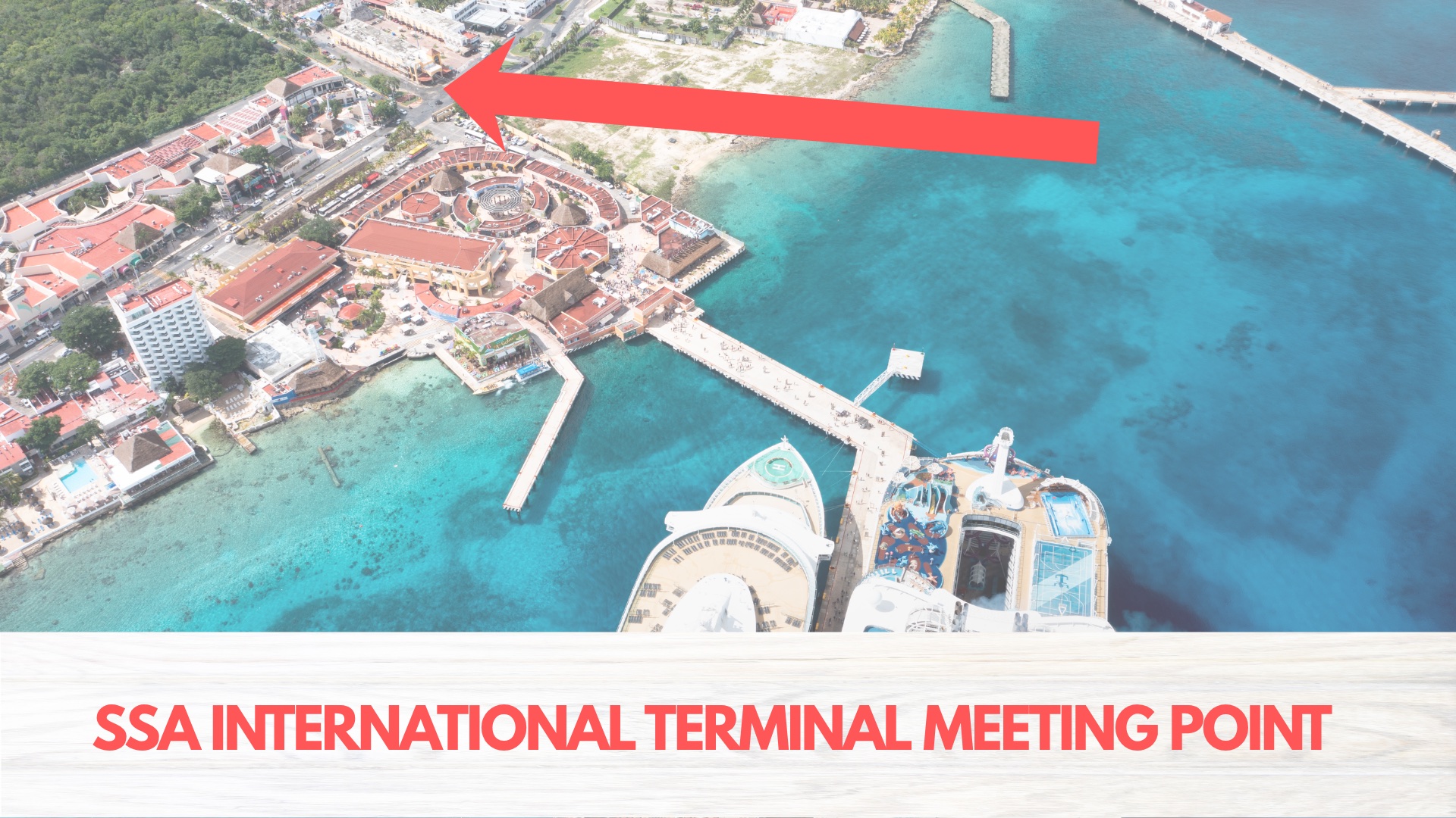 Aerial view of the SSA International cruise terminal in Cozumel, with a red arrow pointing from the pier out to the meeting point on the main road
